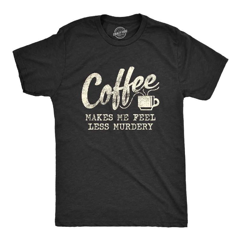 Men's mock - neck t - shirts with a modern and sleek styleCoffee Makes Me Feel Less Murdery Men's T Shirt Men's mock - neck t - shirts with a modern and sleek styleCoffee Makes Me Feel Less Murdery Men's T Shirt