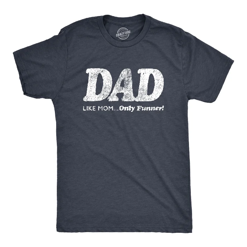 Men's short - sleeve linen t - shirts for summer beach outingsDad, Like Mom Only Funnier Men's T Shirt Men's short - sleeve linen t - shirts for summer beach outingsDad, Like Mom Only Funnier Men's T Shirt