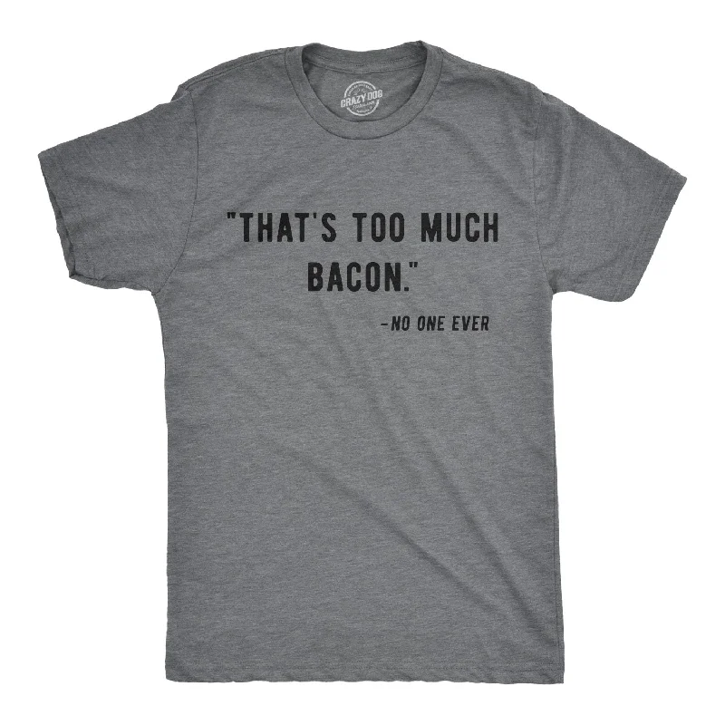 Men's ribbed t - shirts with a textured finish for added styleToo Much Bacon Men's T Shirt Men's ribbed t - shirts with a textured finish for added styleToo Much Bacon Men's T Shirt
