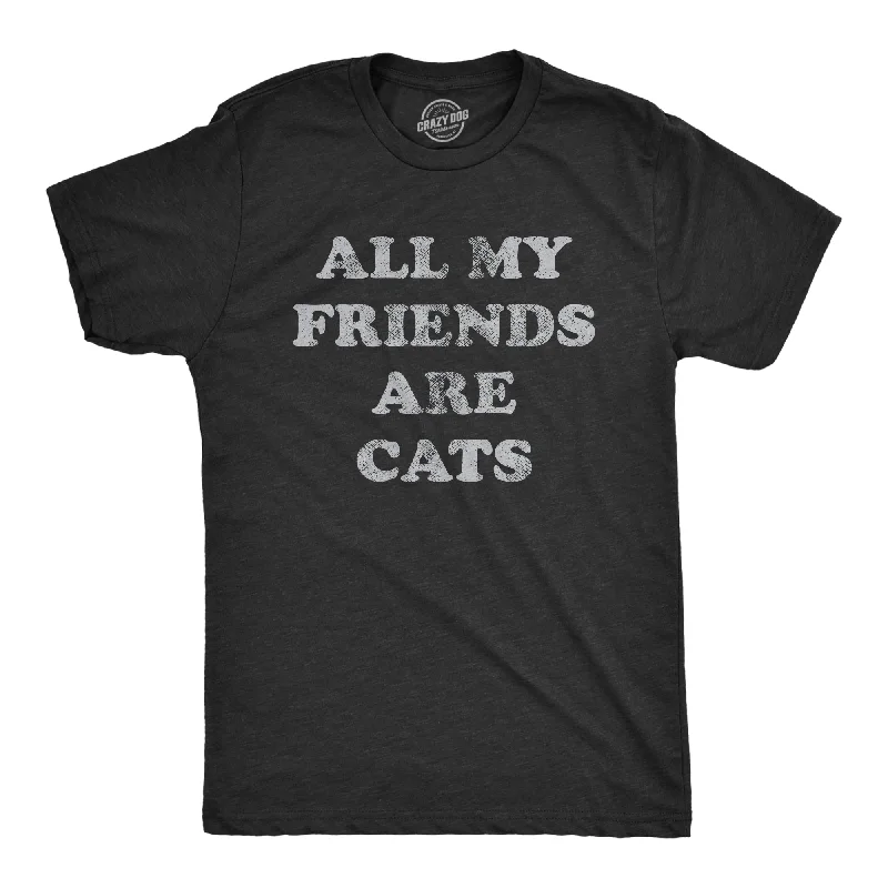 Men's UV - protection t - shirts for outdoor activities in the sunAll My Friends Are Cats Men's T Shirt Men's UV - protection t - shirts for outdoor activities in the sunAll My Friends Are Cats Men's T Shirt