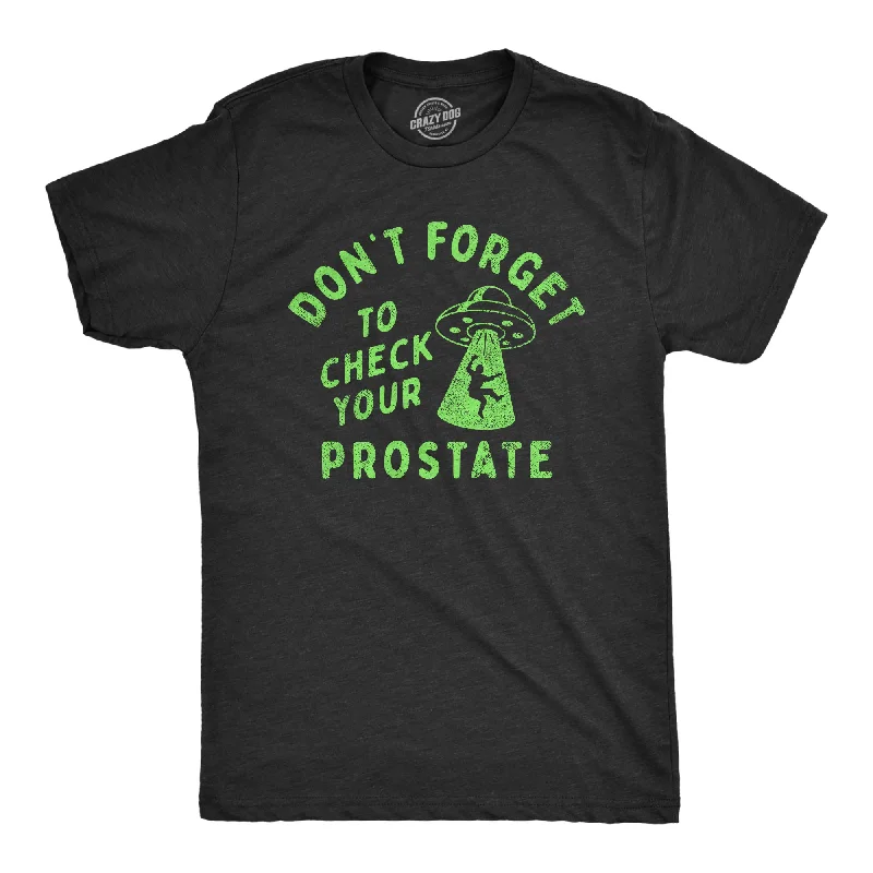 Men's UV - protection t - shirts for outdoor activities in the sunDont Forget To Check Your Prostate Men's T Shirt