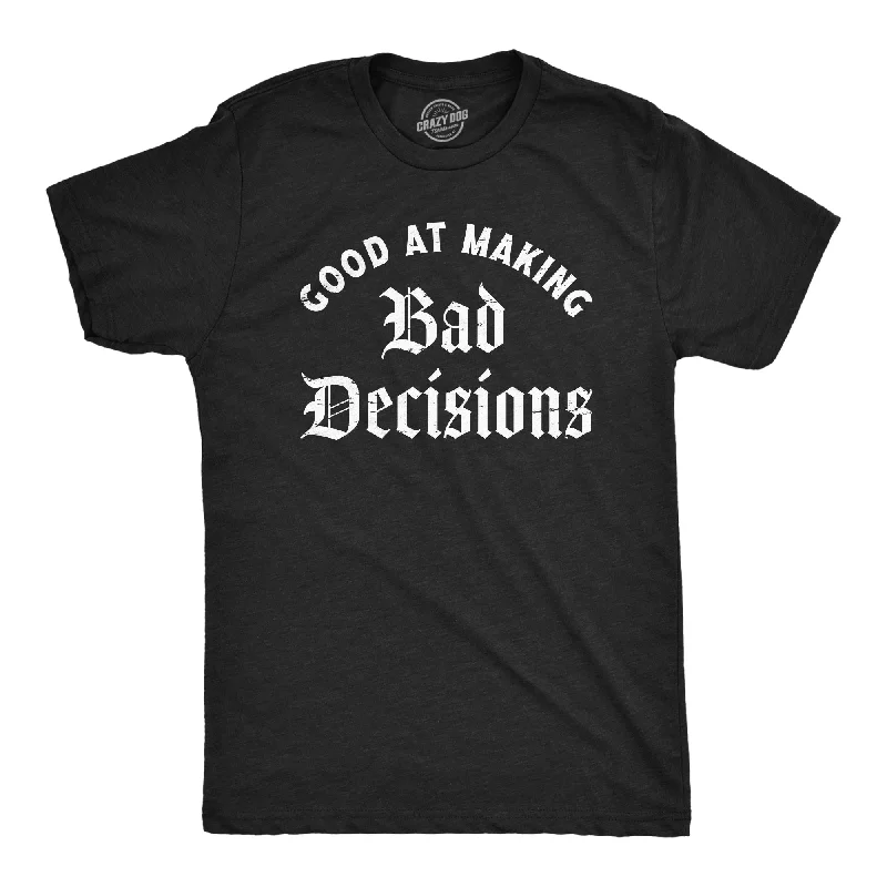 Men's distressed denim - look t - shirts with a rugged appealGood At Making Bad Decisions Men's T Shirt Men's distressed denim - look t - shirts with a rugged appealGood At Making Bad Decisions Men's T Shirt