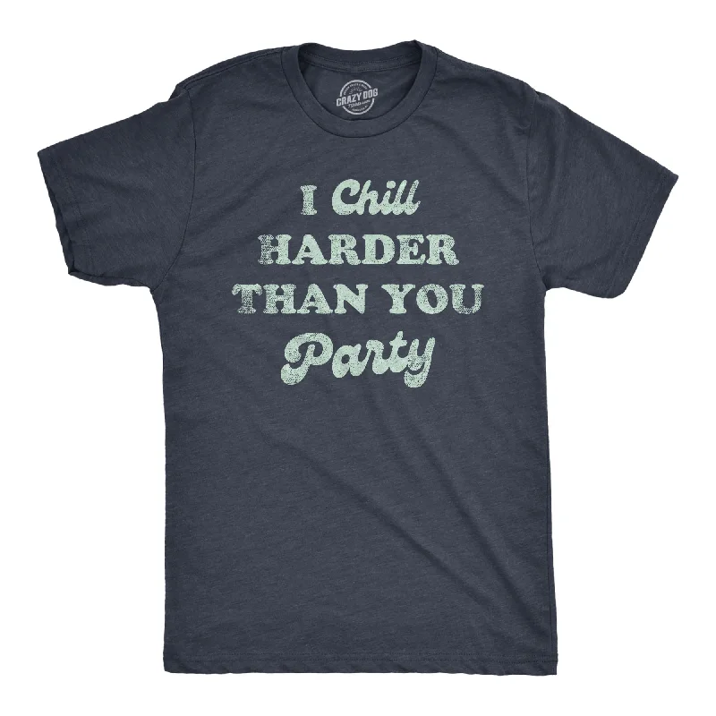 Men's button - front t - shirts with a unique artistic printI Chill Harder Than You Party Men's T Shirt Men's button - front t - shirts with a unique artistic printI Chill Harder Than You Party Men's T Shirt