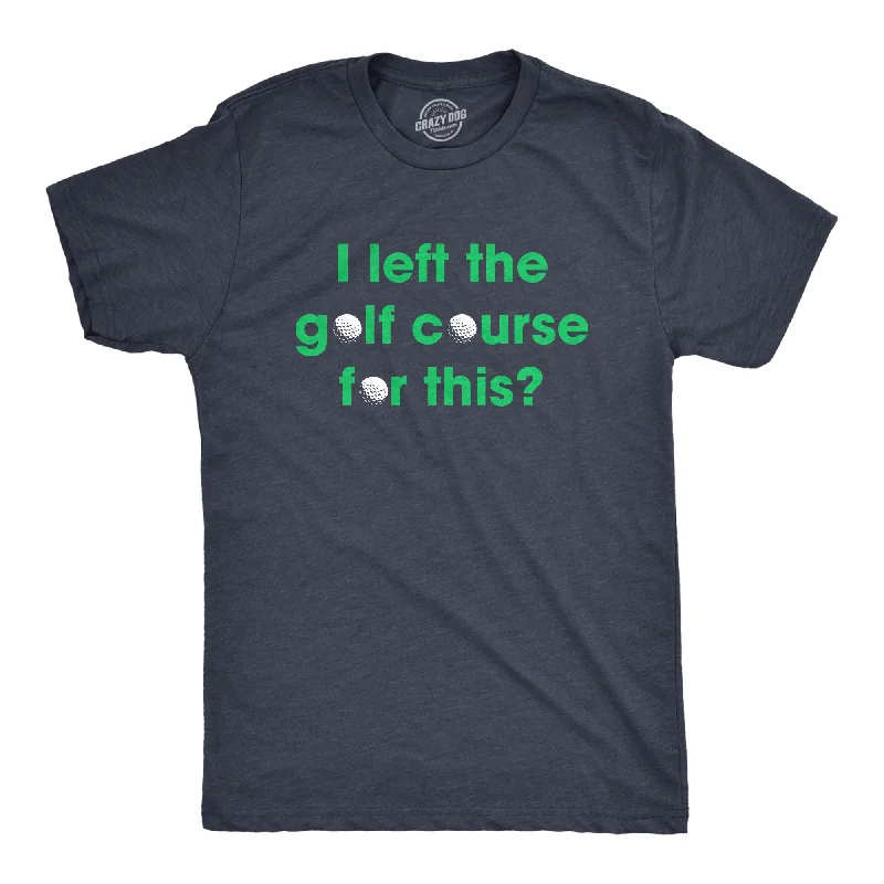 Men's slim - fit graphic t - shirts with vintage rock band printsI Left The Golf Course For This Men's T Shirt