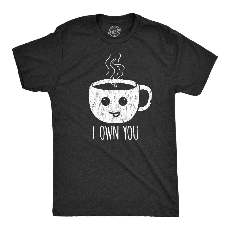 Men's organic cotton crew - neck t - shirts for everyday comfortI Own You Coffee Men's T Shirt