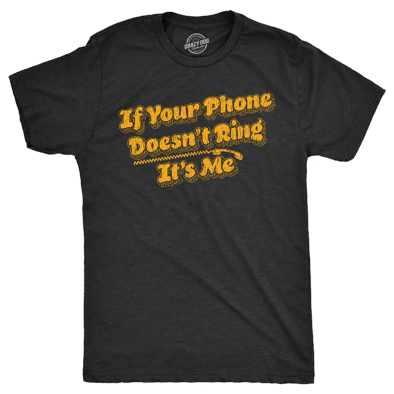 Men's moisture - wicking athletic t - shirts for intense workoutsIf Your Phone Doesnt Ring Its Me Men's T Shirt Men's moisture - wicking athletic t - shirts for intense workoutsIf Your Phone Doesnt Ring Its Me Men's T Shirt