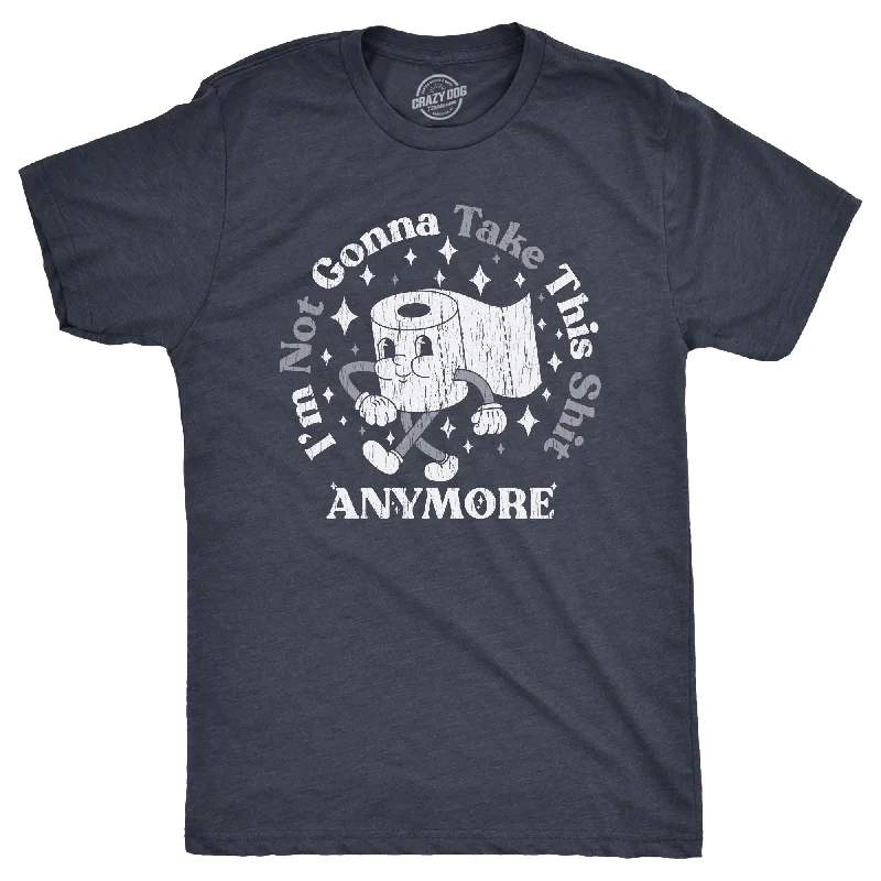Men's ribbed t - shirts with a textured finish for added styleIm Not Gonna Take This Shit Anymore Men's T Shirt