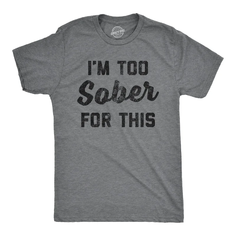 Men's long - sleeve henley t - shirts with button - down placketsI'm Too Sober For This Men's T Shirt