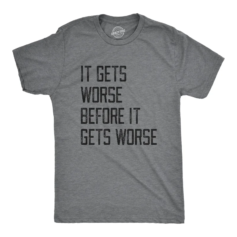 Men's UV - protection t - shirts for outdoor activities in the sunIt Gets Worse Before It Gets Worse Men's T Shirt Men's UV - protection t - shirts for outdoor activities in the sunIt Gets Worse Before It Gets Worse Men's T Shirt