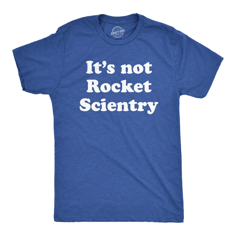 Men's plus - size pocket t - shirts with a classic lookIts Not Rocket Scientry Men's T Shirt Men's plus - size pocket t - shirts with a classic lookIts Not Rocket Scientry Men's T Shirt