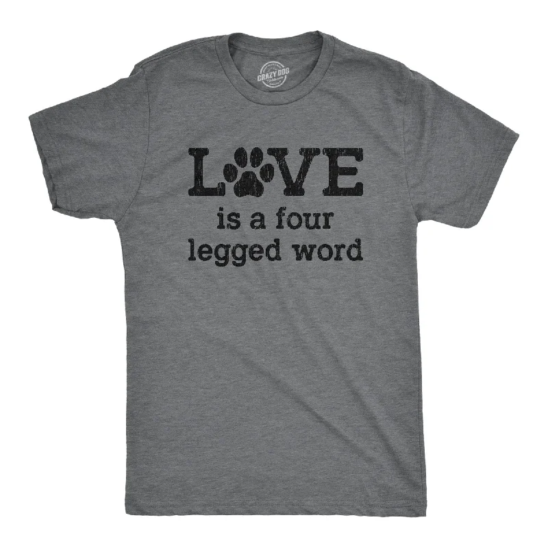 Men's moisture - wicking athletic t - shirts for intense workoutsLove Is A Four Legged Word Men's T Shirt
