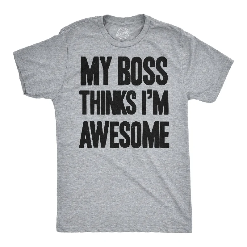 Men's organic cotton crew - neck t - shirts for everyday comfortMy Boss Thinks I'm Awesome Men's T Shirt