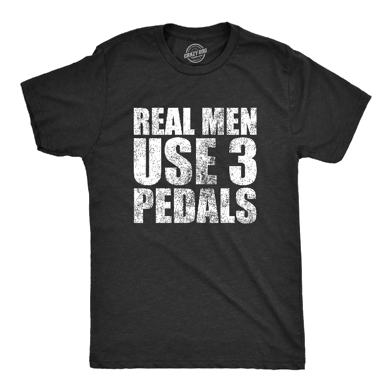 Men's moisture - wicking athletic t - shirts for intense workoutsReal Men Use 3 Pedals Men's T Shirt