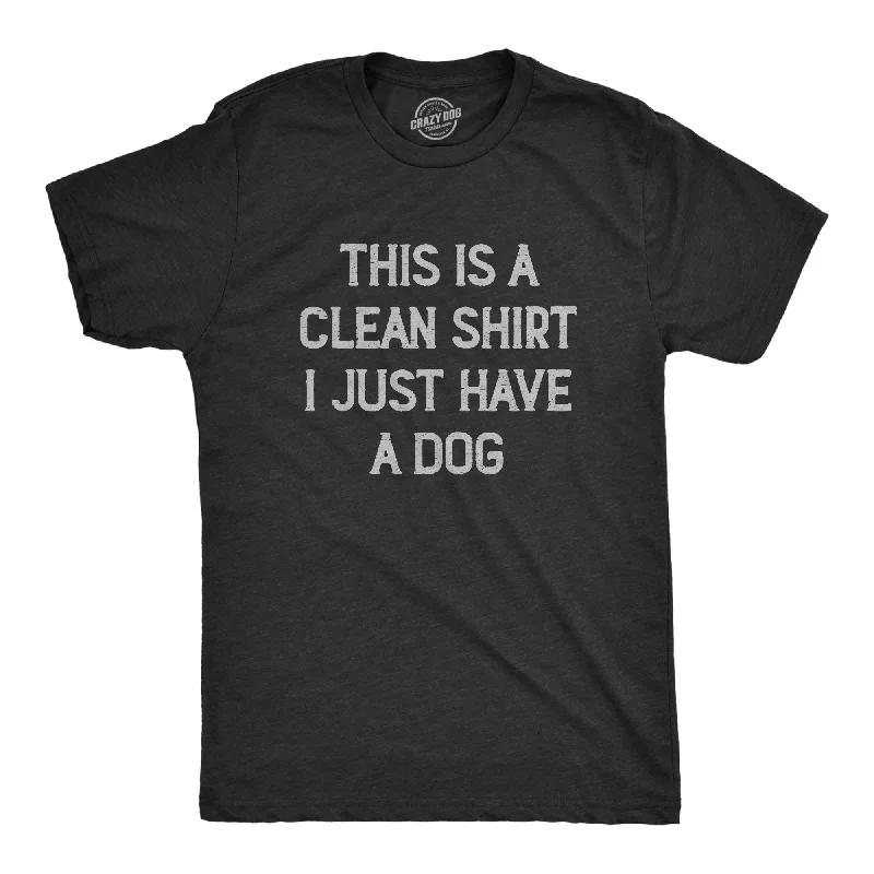 Men's thermal t - shirts with a high - neck design for cold weatherThis Is A Clean Shirt I Just Have A Dog Men's T Shirt Men's thermal t - shirts with a high - neck design for cold weatherThis Is A Clean Shirt I Just Have A Dog Men's T Shirt
