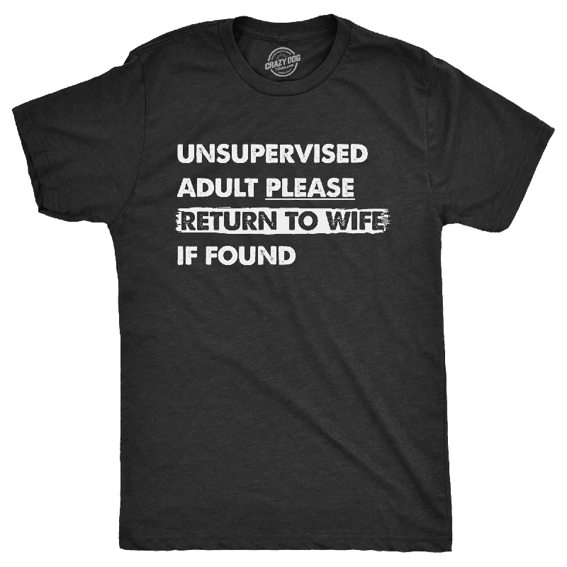 Men's UV - protection t - shirts for outdoor activities in the sunUnsupervised Adult Please Return To Wife If Found Men's T Shirt Men's UV - protection t - shirts for outdoor activities in the sunUnsupervised Adult Please Return To Wife If Found Men's T Shirt